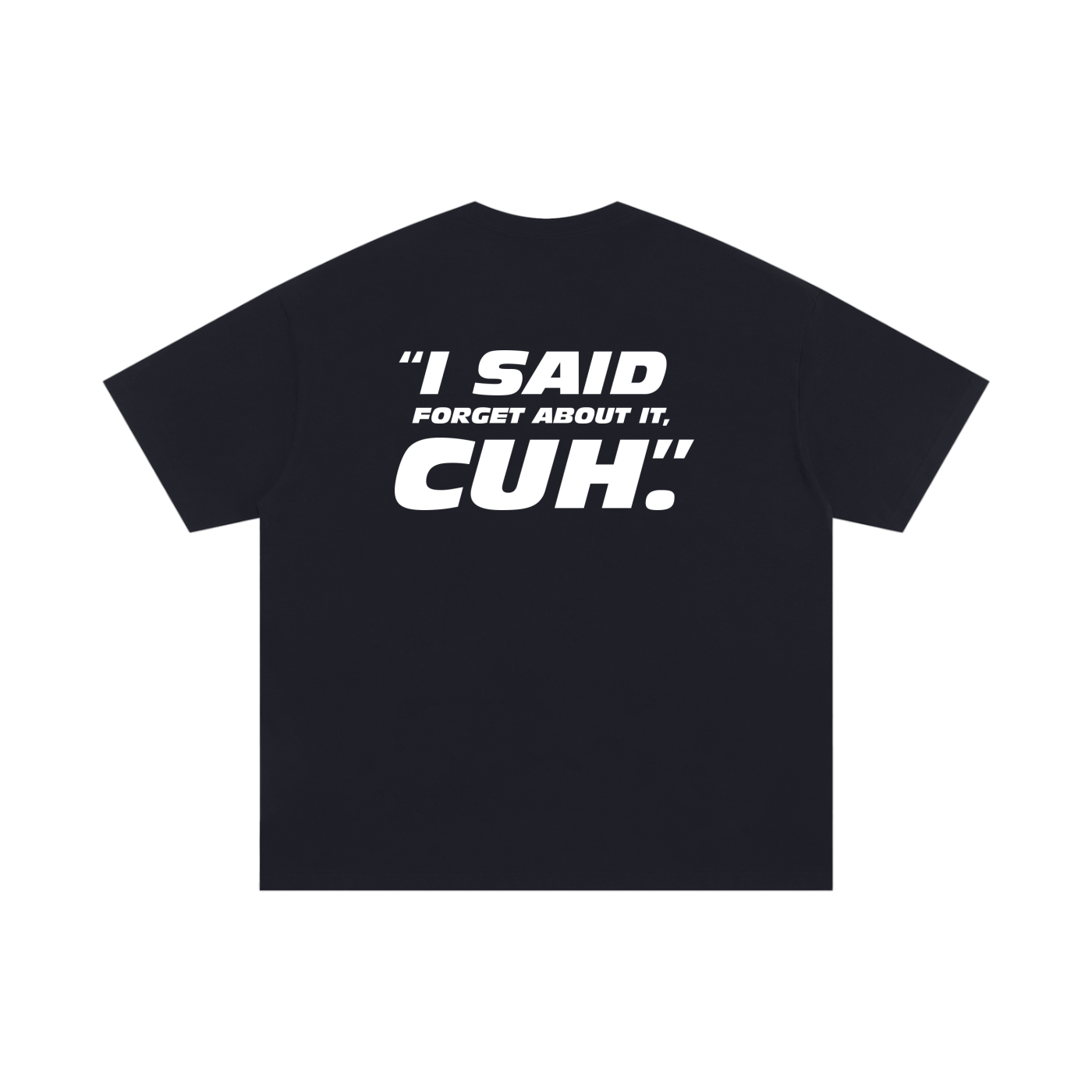 FORGET ABOUT IT CUH (Black oversized)