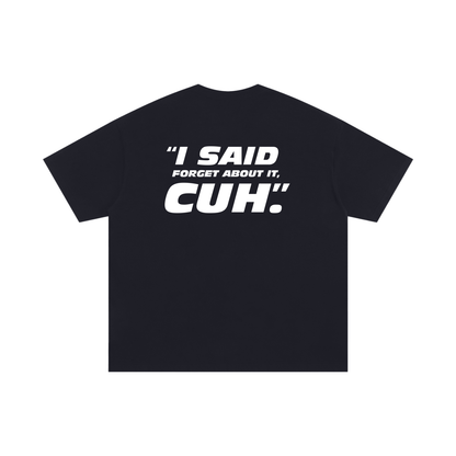 FORGET ABOUT IT CUH (Black oversized)