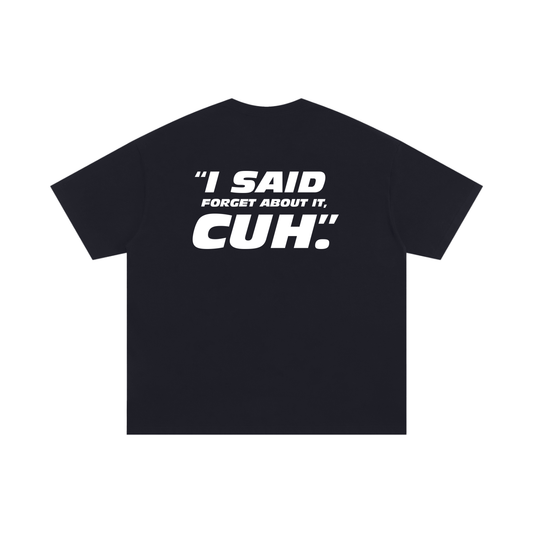 FORGET ABOUT IT CUH (Black oversized)